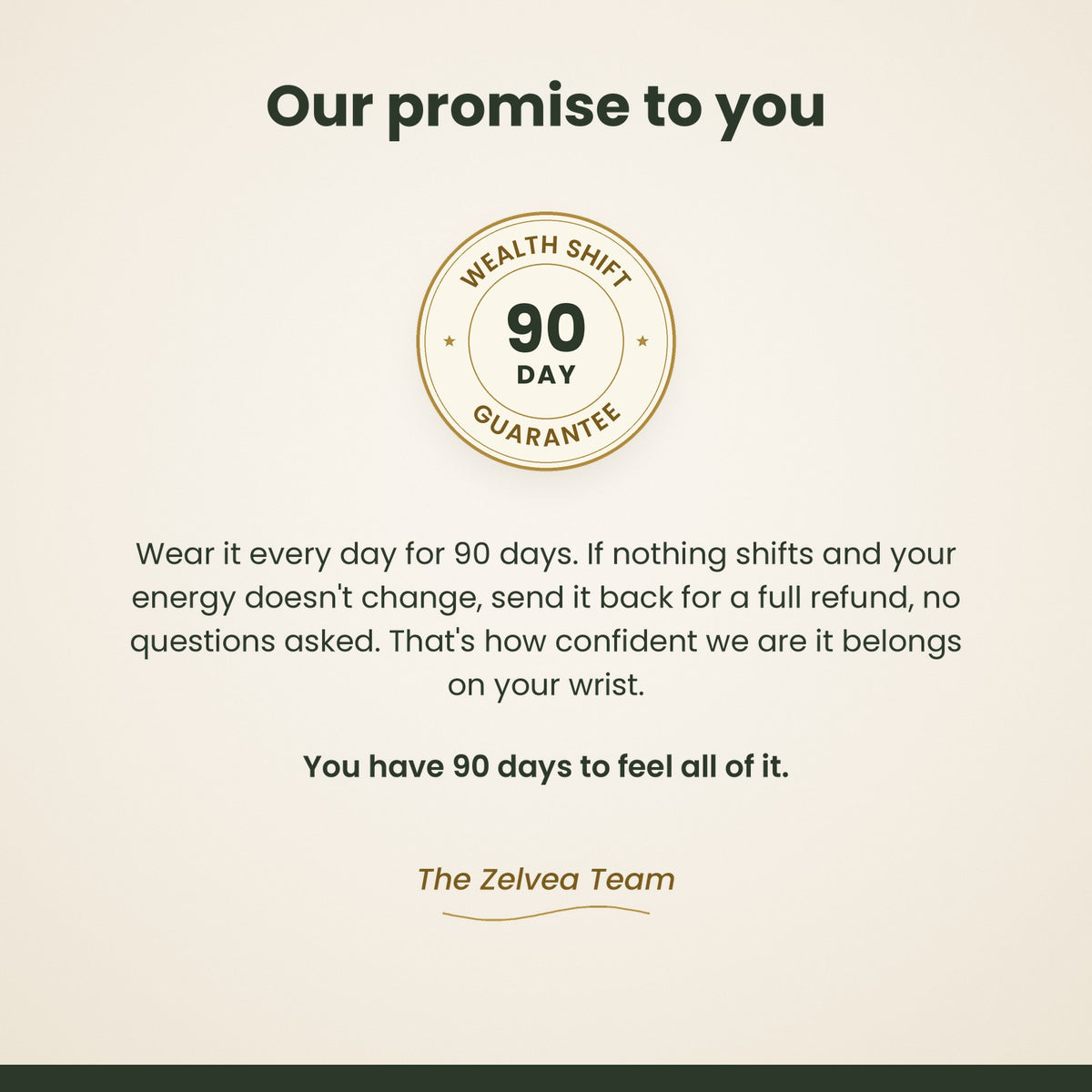 Our promise to you: wear it every day for 90 days, if nothing shifts send it back for a full refund, no questions asked